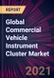 Global Commercial Vehicle Instrument Cluster Market 2021-2025 - Product Image