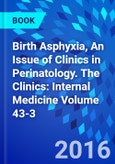 Birth Asphyxia, An Issue of Clinics in Perinatology. The Clinics: Internal Medicine Volume 43-3- Product Image