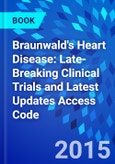 Braunwald's Heart Disease: Late-Breaking Clinical Trials and Latest Updates Access Code- Product Image