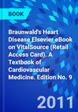 Braunwald's Heart Disease Elsevier eBook on VitalSource (Retail Access Card). A Textbook of Cardiovascular Medicine. Edition No. 9- Product Image
