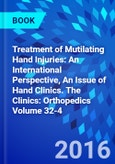 Treatment of Mutilating Hand Injuries: An International Perspective, An Issue of Hand Clinics. The Clinics: Orthopedics Volume 32-4- Product Image
