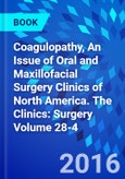 Coagulopathy, An Issue of Oral and Maxillofacial Surgery Clinics of North America. The Clinics: Surgery Volume 28-4- Product Image