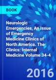 Neurologic Emergencies, An Issue of Emergency Medicine Clinics of North America. The Clinics: Internal Medicine Volume 34-4- Product Image
