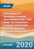 Wiley Series 26 Securities Licensing Exam Review 2020 + Test Bank. The Investment Company and Variable Contracts Products Principal Examination. Edition No. 1- Product Image
