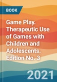 Game Play. Therapeutic Use of Games with Children and Adolescents. Edition No. 3- Product Image