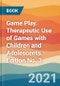 Game Play. Therapeutic Use of Games with Children and Adolescents. Edition No. 3 - Product Thumbnail Image