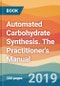 Automated Carbohydrate Synthesis. The Practitioner's Manual - Product Image