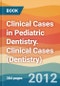 Clinical Cases in Pediatric Dentistry. Clinical Cases (Dentistry) - Product Image
