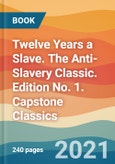Twelve Years a Slave. The Anti-Slavery Classic. Edition No. 1. Capstone Classics- Product Image