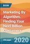 Marketing By Algorithm. Finding Your Next Billion Customers - Product Image