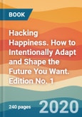 Hacking Happiness. How to Intentionally Adapt and Shape the Future You Want. Edition No. 1- Product Image