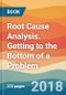 Root Cause Analysis. Getting to the Bottom of a Problem - Product Image