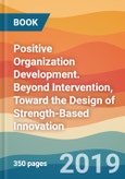 Positive Organization Development. Beyond Intervention, Toward the Design of Strength-Based Innovation- Product Image
