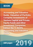 Accounting and Valuation Guide. Valuation of Portfolio Company Investments of Venture Capital and Private Equity Funds and Other Investment Companies. Edition No. 1. AICPA Accounting and Valuation Guide- Product Image