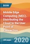 Mobile Edge Computing (MEC). Distributing the Cloud to the User Point of Connection - Product Thumbnail Image