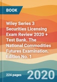 Wiley Series 3 Securities Licensing Exam Review 2020 + Test Bank. The National Commodities Futures Examination. Edition No. 1- Product Image