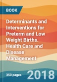 Determinants and Interventions for Preterm and Low Weight Births. Health Care and Disease Management- Product Image