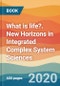 What is life?. New Horizons in Integrated Complex System Sciences - Product Thumbnail Image