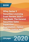 Wiley Series 9 Securities Licensing Exam Review 2020 + Test Bank. The General Securities Sales Supervisor Examination--Option Module. Edition No. 1- Product Image