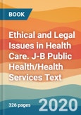Ethical and Legal Issues in Health Care. J-B Public Health/Health Services Text- Product Image