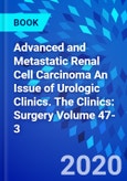 Advanced and Metastatic Renal Cell Carcinoma An Issue of Urologic Clinics. The Clinics: Surgery Volume 47-3- Product Image