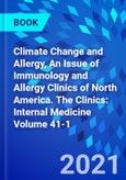Climate Change and Allergy, An Issue of Immunology and Allergy Clinics of North America. The Clinics: Internal Medicine Volume 41-1- Product Image