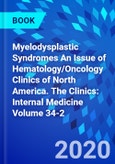 Myelodysplastic Syndromes An Issue of Hematology/Oncology Clinics of North America. The Clinics: Internal Medicine Volume 34-2- Product Image