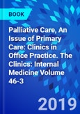 Palliative Care, An Issue of Primary Care: Clinics in Office Practice. The Clinics: Internal Medicine Volume 46-3- Product Image