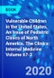 Vulnerable Children in the United States, An Issue of Pediatric Clinics of North America. The Clinics: Internal Medicine Volume 67-2 - Product Thumbnail Image