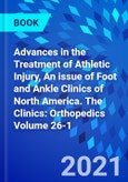 Advances in the Treatment of Athletic Injury, An issue of Foot and Ankle Clinics of North America. The Clinics: Orthopedics Volume 26-1- Product Image