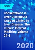 Consultations in Liver Disease,An Issue of Clinics in Liver Disease. The Clinics: Internal Medicine Volume 24-3- Product Image