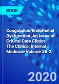 Coagulation/Endothelial Dysfunction ,An Issue of Critical Care Clinics. The Clinics: Internal Medicine Volume 36-2- Product Image