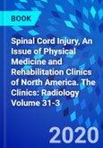 Spinal Cord Injury, An Issue of Physical Medicine and Rehabilitation Clinics of North America. The Clinics: Radiology Volume 31-3- Product Image