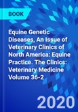 Equine Genetic Diseases, An Issue of Veterinary Clinics of North America: Equine Practice. The Clinics: Veterinary Medicine Volume 36-2- Product Image