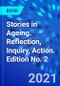 Stories in Ageing. Reflection, Inquiry, Action. Edition No. 2 - Product Image