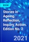 Stories in Ageing. Reflection, Inquiry, Action. Edition No. 2 - Product Thumbnail Image