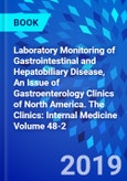 Laboratory Monitoring of Gastrointestinal and Hepatobiliary Disease, An Issue of Gastroenterology Clinics of North America. The Clinics: Internal Medicine Volume 48-2- Product Image