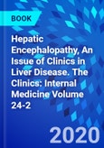 Hepatic Encephalopathy, An Issue of Clinics in Liver Disease. The Clinics: Internal Medicine Volume 24-2- Product Image