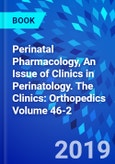 Perinatal Pharmacology, An Issue of Clinics in Perinatology. The Clinics: Orthopedics Volume 46-2- Product Image