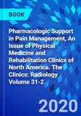 Pharmacologic Support in Pain Management, An Issue of Physical Medicine and Rehabilitation Clinics of North America. The Clinics: Radiology Volume 31-2- Product Image