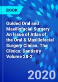 Guided Oral and Maxillofacial Surgery An Issue of Atlas of the Oral & Maxillofacial Surgery Clinics. The Clinics: Dentistry Volume 28-2- Product Image