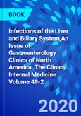 Infections of the Liver and Biliary System,An Issue of Gastroenterology Clinics of North America. The Clinics: Internal Medicine Volume 49-2- Product Image