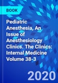 Pediatric Anesthesia, An Issue of Anesthesiology Clinics. The Clinics: Internal Medicine Volume 38-3- Product Image