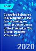 Controlled Substance Risk Mitigation in the Dental Setting, An Issue of Dental Clinics of North America. The Clinics: Dentistry Volume 64-3- Product Image