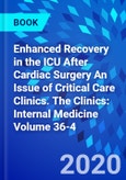 Enhanced Recovery in the ICU After Cardiac Surgery An Issue of Critical Care Clinics. The Clinics: Internal Medicine Volume 36-4- Product Image