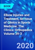Elbow Injuries and Treatment, An Issue of Clinics in Sports Medicine. The Clinics: Orthopedics Volume 39-3- Product Image