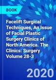 Facelift Surgical Techniques, An Issue of Facial Plastic Surgery Clinics of North America. The Clinics: Surgery Volume 28-3- Product Image