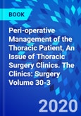 Peri-operative Management of the Thoracic Patient, An Issue of Thoracic Surgery Clinics. The Clinics: Surgery Volume 30-3- Product Image