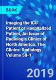 Imaging the ICU Patient or Hospitalized Patient, An Issue of Radiologic Clinics of North America. The Clinics: Radiology Volume 58-1- Product Image