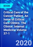 Critical Care of the Cancer Patient, An Issue of Critical Care Clinics. The Clinics: Internal Medicine Volume 37-1- Product Image